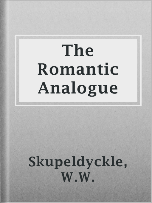 Title details for The Romantic Analogue by W.W. Skupeldyckle - Available